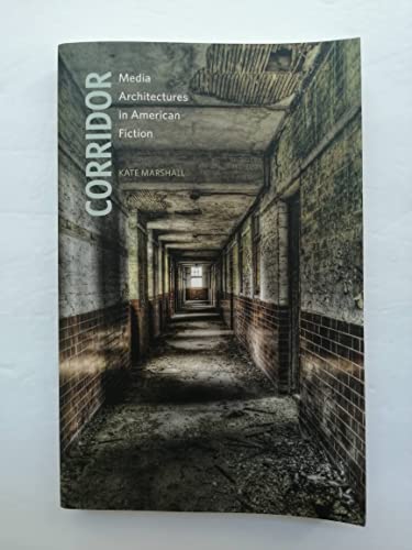 9780816679287: Corridor: Media Architectures in American Fiction