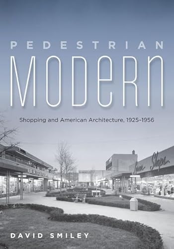 Stock image for Pedestrian Modern: Shopping and American Architecture, 1925 "1956 for sale by Midtown Scholar Bookstore