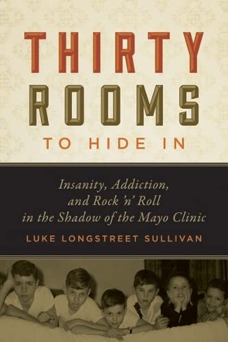 9780816679553: Thirty Rooms to Hide In: Insanity, Addiction, and Rock 'n' Roll in the Shadow of the Mayo Clinic