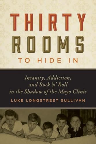 Stock image for Thirty Rooms to Hide in: Insanity, Addiction, and Rock 'n' Roll in the Shadow of the Mayo Clinic for sale by ThriftBooks-Dallas