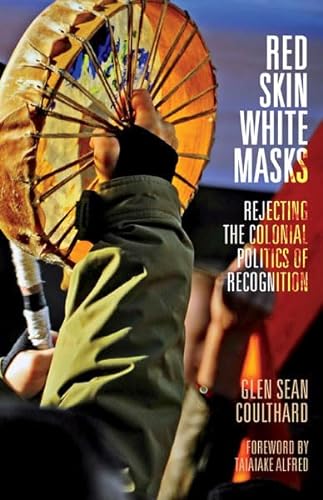 9780816679645: Red Skin, White Masks: Rejecting the Colonial Politics of Recognition (Indigenous Americas)