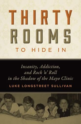 9780816679713: Thirty Rooms to Hide In: Insanity, Addiction, and Rock ‘n’ Roll in the Shadow of the Mayo Clinic