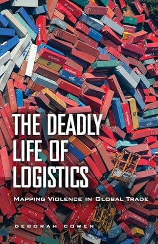 Stock image for The Deadly Life of Logistics: Mapping Violence in Global Trade for sale by Midtown Scholar Bookstore