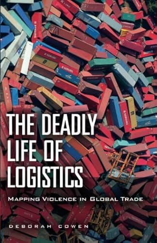 9780816680887: The Deadly Life of Logistics: Mapping Violence in Global Trade