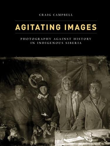 9780816681068: Agitating Images: Photography Against History in Indigenous Siberia