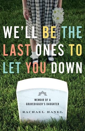 Beispielbild fr We'll Be the Last Ones to Let You Down : Memoir of a Gravedigger's Daughter zum Verkauf von Better World Books