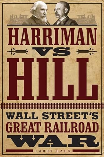 Harriman Vs. Hill Wall Street's Great Railroad War