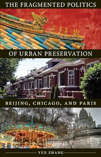 Stock image for The Fragmented Politics of Urban Preservation: Beijing, Chicago, and Paris (Globalization and Community) for sale by Textbooks_Source