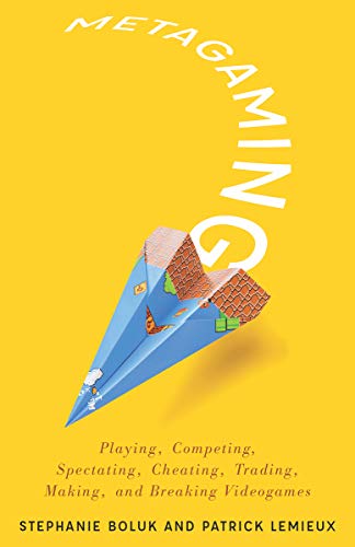 Imagen de archivo de Metagaming: Playing, Competing, Spectating, Cheating, Trading, Making, and Breaking Videogames (Volume 53) (Electronic Mediations) a la venta por Midtown Scholar Bookstore