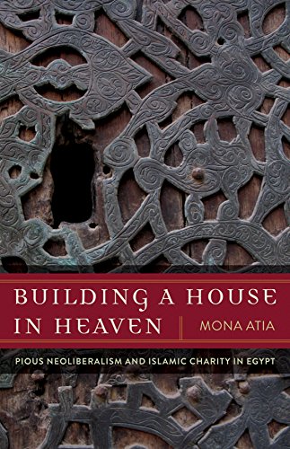 Beispielbild fr Building a House in Heaven: Pious Neoliberalism and Islamic Charity in Egypt (A Quadrant Book) zum Verkauf von HPB-Red