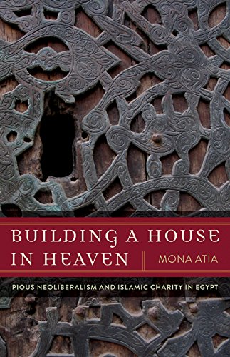 Stock image for Building a House in Heaven: Pious Neoliberalism and Islamic Charity in Egypt (A Quadrant Book) for sale by Friends of  Pima County Public Library