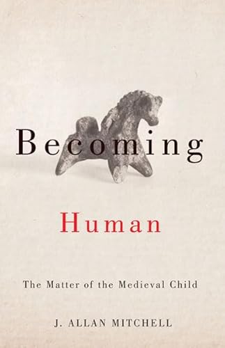 Stock image for Becoming Human: The Matter of the Medieval Child for sale by Ally Press Center