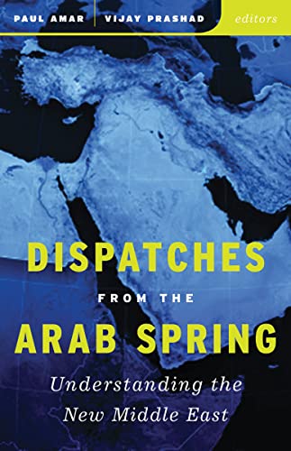 Imagen de archivo de Dispatches from the Arab Spring: Understanding the New Middle East a la venta por Ally Press Center