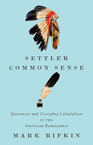 Beispielbild fr Settler Common Sense: Queerness and Everyday Colonialism in the American Renaissance zum Verkauf von Ally Press Center