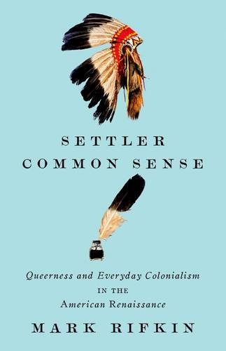 Stock image for Settler Common Sense: Queerness and Everyday Colonialism in the American Renaissance for sale by Ally Press Center