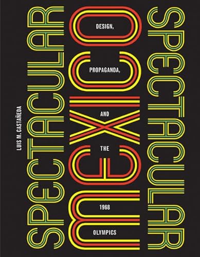 9780816690794: Spectacular Mexico: Design, Propaganda, and the 1968 Olympics