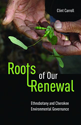 Stock image for Roots of Our Renewal: Ethnobotany and Cherokee Environmental Governance (First Peoples: New Directions Indigenous) for sale by SecondSale