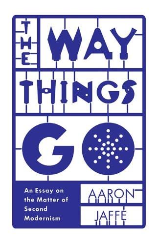 9780816692019: The Way Things Go: An Essay on the Matter of Second Modernism