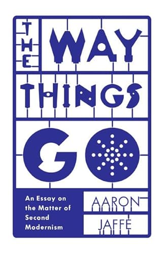 Stock image for The Way Things Go: An Essay on the Matter of Second Modernism for sale by SecondSale
