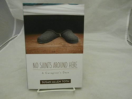 Imagen de archivo de No Saints around Here: A Caregiver's Days a la venta por SecondSale