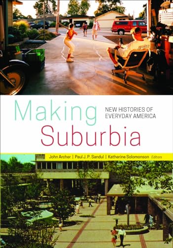 Beispielbild fr Making Suburbia: New Histories of Everyday America zum Verkauf von SecondSale