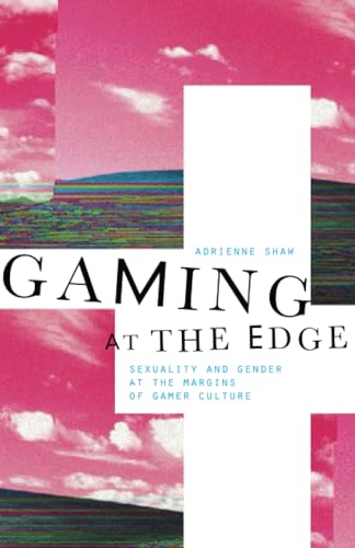 9780816693160: Gaming at the Edge: Sexuality and Gender at the Margins of Gamer Culture