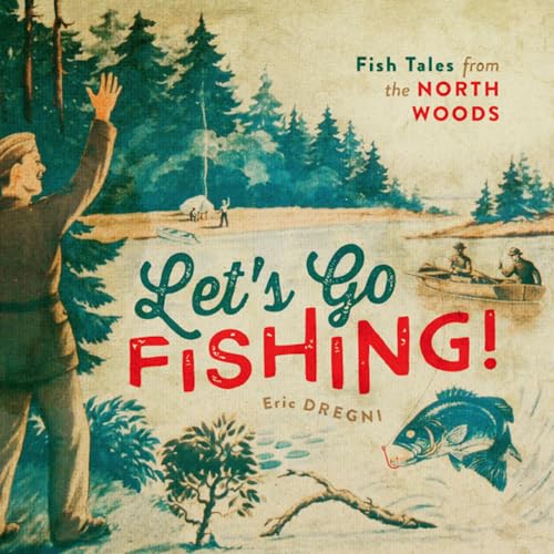 Imagen de archivo de Lets Go Fishing!: Fish Tales from the North Woods a la venta por Goodwill