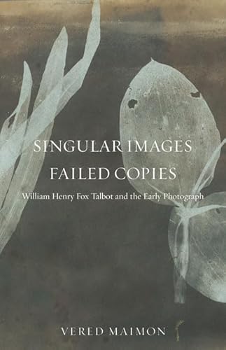 Stock image for Singular Images, Failed Copies: William Henry Fox Talbot and the Early Photograph for sale by HPB-Ruby