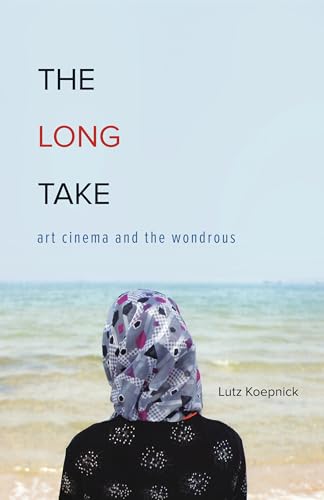 Imagen de archivo de The Long Take: Art Cinema and the Wondrous a la venta por Henffordd Books