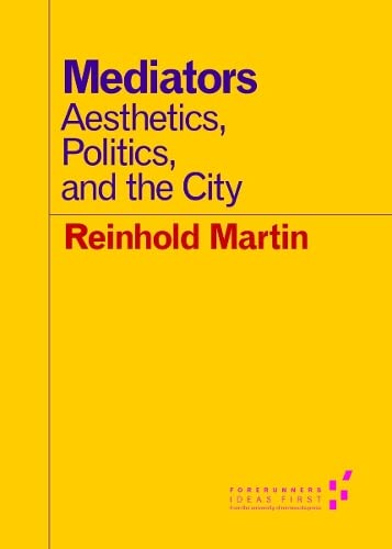 Stock image for Mediators: Aesthetics, Politics, and the City (Forerunners: Ideas First) for sale by GF Books, Inc.