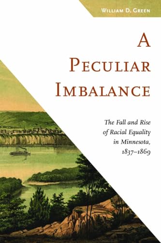 Stock image for A Peculiar Imbalance: The Fall and Rise of Racial Equality in Minnesota, 1837?1869 (Fesler-Lampert Minnesota Heritage) for sale by Irish Booksellers