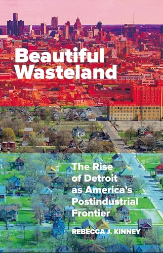 Stock image for Beautiful Wasteland: The Rise of Detroit as America's Postindustrial Frontier (Posthumanities) for sale by More Than Words