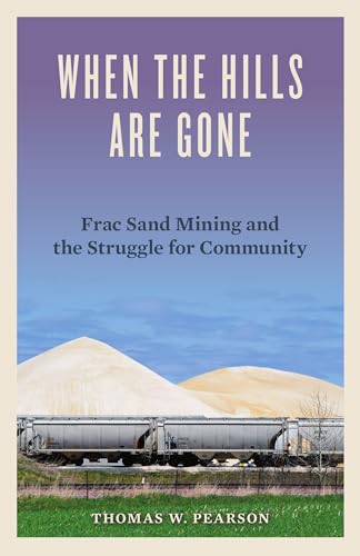 9780816699926: When the Hills Are Gone: Frac Sand Mining and the Struggle for Community
