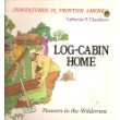 Imagen de archivo de Log-Cabin Home: Pioneers in the Wilderness a la venta por ThriftBooks-Atlanta