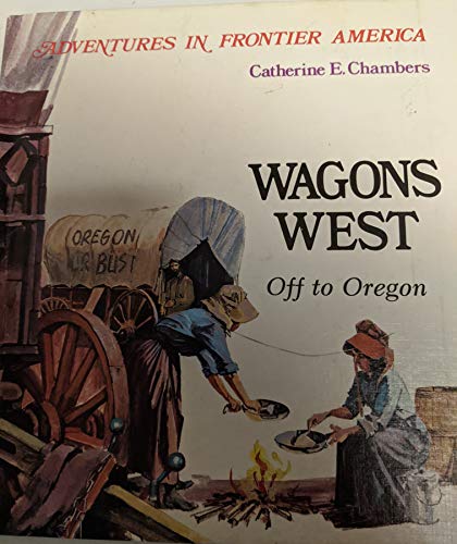 Imagen de archivo de Wagons West : Off to Oregon a la venta por Better World Books: West