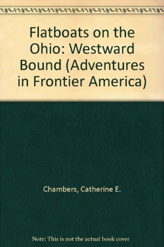 Stock image for Flatboats on the Ohio: Westward Bound (Adventures in Frontier America) for sale by Once Upon A Time Books