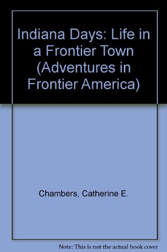 Beispielbild fr Indiana Days: Life in a Frontier Town (Adventures in Frontier America) zum Verkauf von Wonder Book