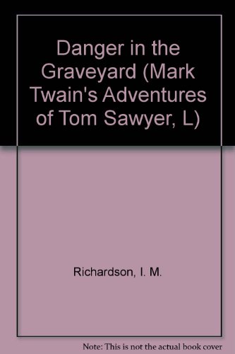 Danger in the Graveyard (Mark Twain's Adventures of Tom Sawyer, L) (9780816700592) by Richardson, I. M.; Twain, Mark
