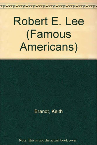 Robert E. Lee (Famous Americans) (9780816702794) by Brandt, Keith