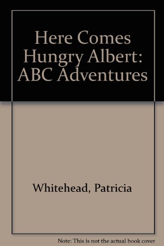 Here Comes Hungry Albert: ABC Adventures (9780816703791) by Whitehead, Patricia