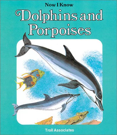 9780816704439: Dolphins and Porpoises (Now I Know)