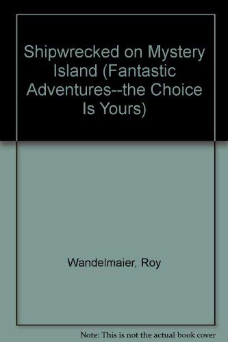 Shipwrecked on Mystery Island (Fantastic Adventures--The Choice Is Yours) (9780816705344) by Wandelmaier, Roy
