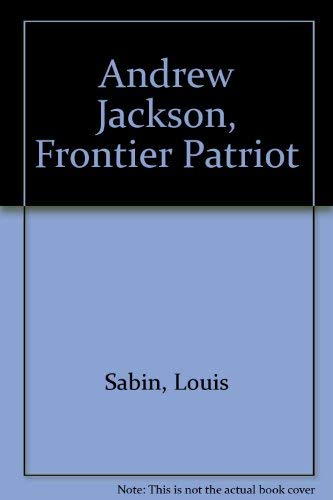 Andrew Jackson, Frontier Patriot (9780816705474) by Sabin, Louis