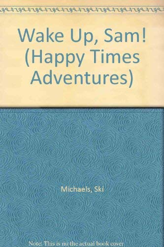 Stock image for Wake Up, Sam! (Happy Times Adventures) for sale by Wonder Book