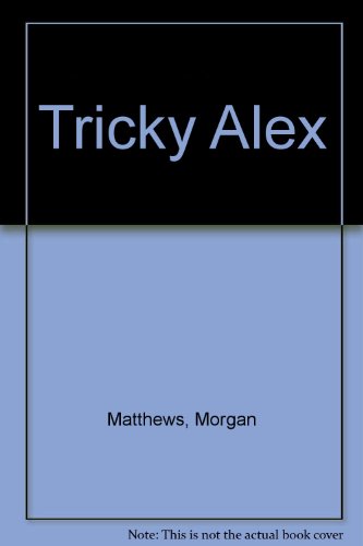 Tricky Alex (9780816705986) by Matthews, Morgan