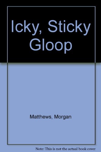 Beispielbild fr Icky, Sticky Gloop zum Verkauf von Better World Books