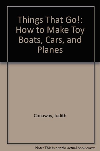Stock image for Things That Go!: How to Make Toy Boats, Cars, and Planes for sale by Wonder Book