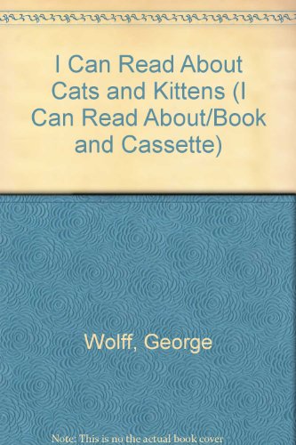 I Can Read About Cats and Kittens (I Can Read About/Book and Cassette) (9780816709656) by Wolff, George