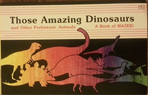 Imagen de archivo de Those Amazing Dinosaurs and Other Prehistoric Animals/a Book of Mazes! a la venta por Wonder Book