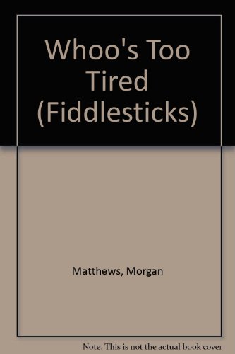 Beispielbild fr Whoo's Too Tired (Fiddlesticks) zum Verkauf von Wonder Book